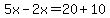 5x-2x=20%2B10