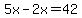5x-2x=42