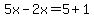 5x-2x=5%2B1