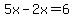5x-2x=6