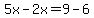 5x-2x=9-6