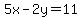 5x-2y=11