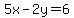 5x-2y=6