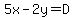 5x-2y=D