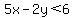 5x-2y++%3C+6
