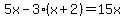 \"5x-3%28x%2B2%29=15x\"