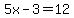5x-3=12