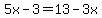 5x-3=13-3x