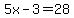 5x-3=28