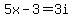 5x-3=3i
