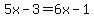 5x-3=6x-1