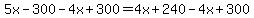 5x-300-4x%2B300=4x%2B240-4x%2B300%29