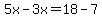 5x-3x=18-7