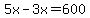 5x-3x=600