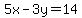 5x-3y=14