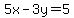 5x-3y=5