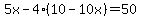 5x-4%2810-10x%29=50