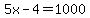 5x-4=1000