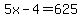 5x-4=625