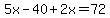 5x-40%2B2x=72