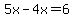 5x-4x=%2B6