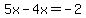 5x-4x=-2