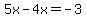 5x-4x=-3