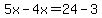 5x-4x=24-3