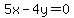 5x-4y=0