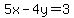 5x-4y=3
