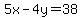 5x-4y=38