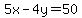 5x-4y=50