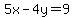 5x-4y=9