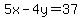 5x-4y+=+37