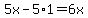 5x-5%2A1=6x