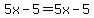 5x-5=5x-5