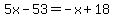 5x-53=-x%2B18