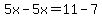 5x-5x=11-7