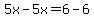 5x-5x=6-6