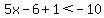 5x-6%2B1%3C-10