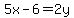 5x-6=2y