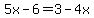 5x-6=3-4x