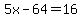 5x-64=16