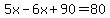 5x-6x%2B90=80