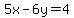 5x-6y=4++