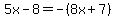 5x-8=-%288x%2B7%29