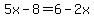 5x-8=6-2x
