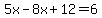 5x-8x%2B12=+6