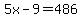 5x-9=486