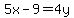 5x-9=4y